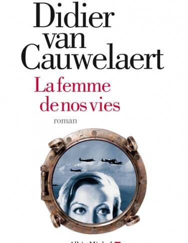 La femme de nos vies – Didier Van Cauwelaert