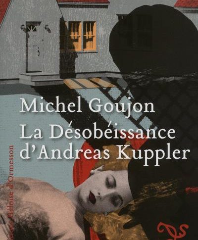 La désobéissance d’Andréas Kuppler – Michel Goujon