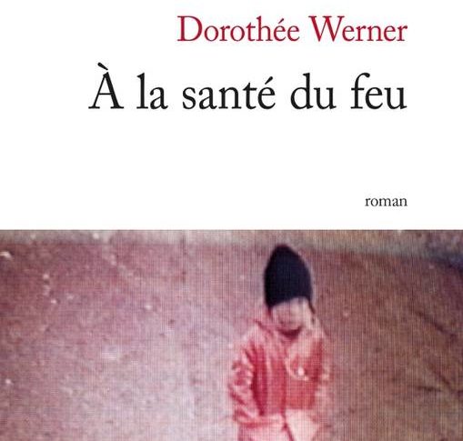 A la santé du feu – Dorothée Werner