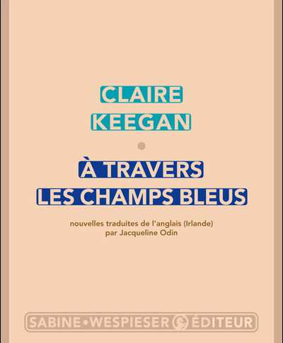 A travers les champs bleus – Claire Keegan