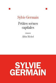 Petites scènes capitales – Sylvie Germain