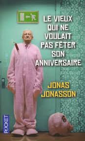 Le vieux qui ne voulait pas fêter son anniversaire – Jonas Jonasson