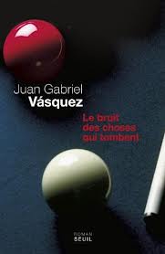 Le bruit des choses qui tombent – Juan Gabriel Vásquez