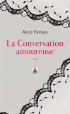 La conversation amoureuse – Alice Ferney