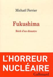 Fukushima, récit d’un désastre – Michaël Ferrier