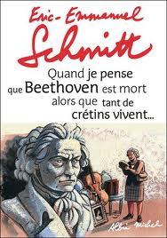 Quand je pense que Beethoven est mort…- Eric-Emmanuel Schmitt