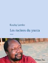 Les racines de yucca – Koulsy Lamko