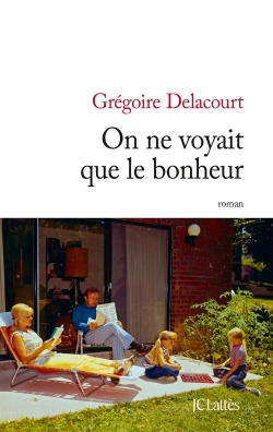On ne voyait que le bonheur – Grégoire Delacourt