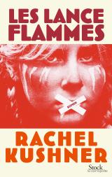 Les lance flammes de Rachel Kushner
