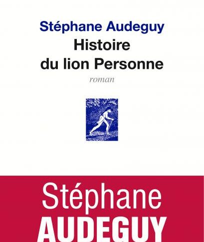 Histoire du lion Personne – Stéphane Audeguy