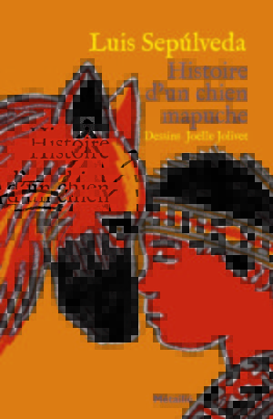 Histoire d’un chien mapuche -Luis Sepulveda