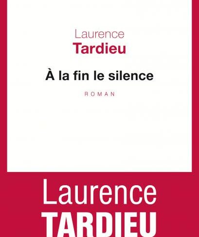A la fin le silence – Laurence Tardieu