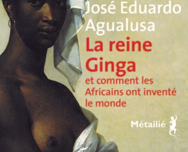 La reine Ginga…- José Eduardo Agualusa
