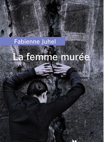 La femme murée – Fabienne Juhel
