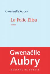La folie Elisa – Gwenaëlle Aubry