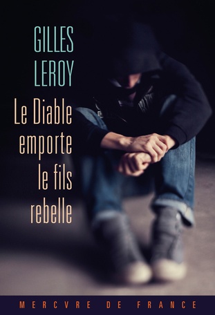 Le diable emporte le fils rebelle – Gilles Leroy