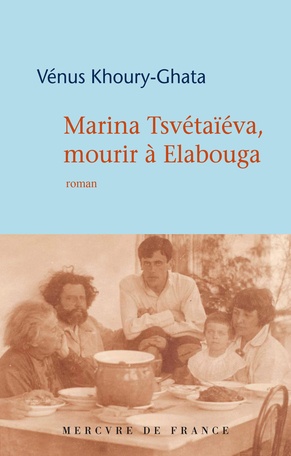 Marina Tsvétaïeva, mourir à Elabouga – Vénus Khoury- Ghata