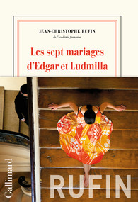 Les sept mariages d’Edgar et de Ludmilla – Jean-Christophe Rufin