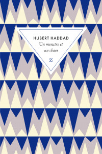 Un monstre et un chaos – Hubert Haddad