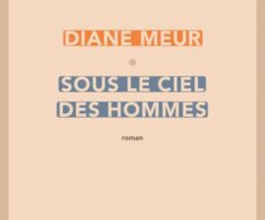 Sous le ciel des hommes – Diane Meur