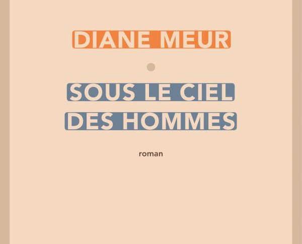 Sous le ciel des hommes – Diane Meur