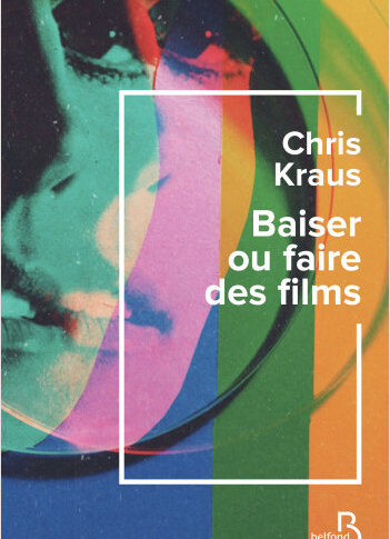 Baiser ou faire des films – Chris Kraus