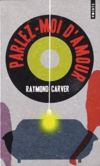 Parlez-moi d’amour – Raymond Carver
