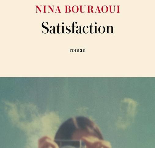 Satisfaction – Nina Bouraoui