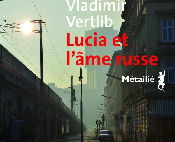 Lucia et l’âme russe – Vladimir Vertlib
