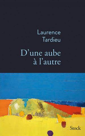 D’une aube à l’autre – Laurence Tardieu