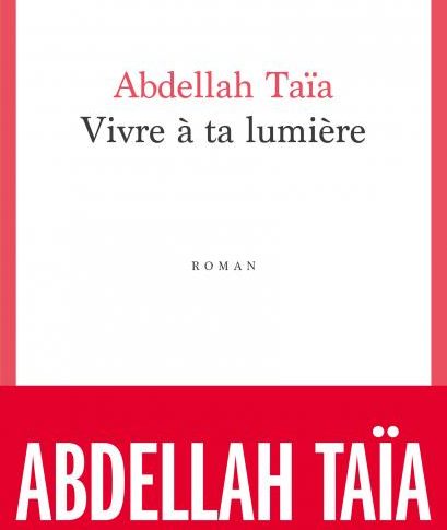 Vivre à ta lumière – Abdellah Taïa