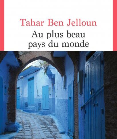 Au plus beau pays du monde – Tahar Ben Jelloun
