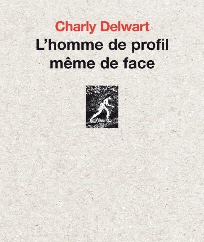 L’homme de profil même de face – Charly Delwart