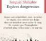 Espèces dangereuses – Sergueï Shikalov