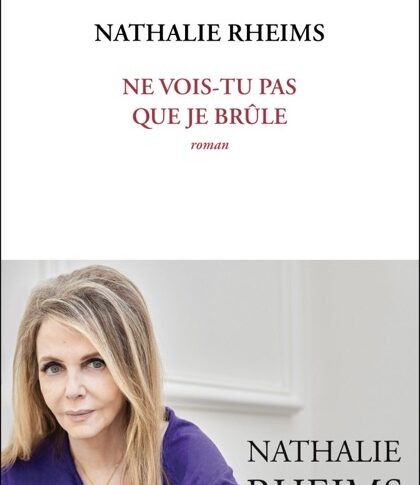 Ne vois-tu pas que je brûle – Nathalie Rheims