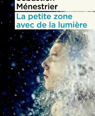 La petite zone avec de la lumière – Sébastien Ménestrier