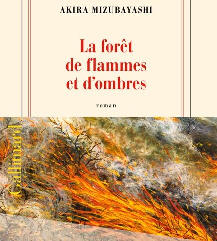 La forêt de flammes et d’ombres – Akira Mizubayashi