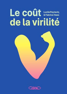 Le coût de la virilité – Lucile Peytavin et Fabrice Haes