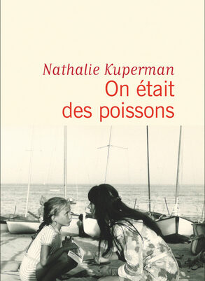 On était des poissons – Nathalie Kuperman