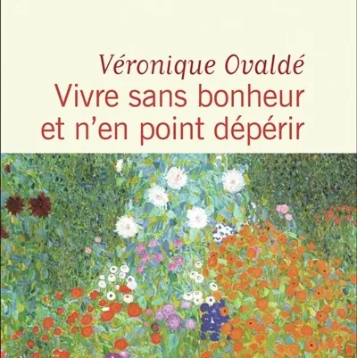 Vivre sans bonheur et n’en point dépérir – Véronique Ovaldé