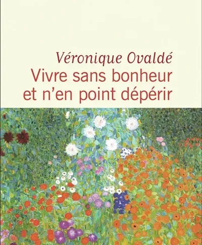 Vivre sans bonheur et n’en point dépérir – Véronique Ovaldé