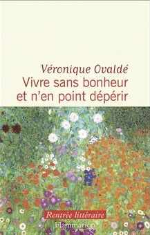 Vivre sans bonheur et n’en point dépérir – Véronique Ovaldé