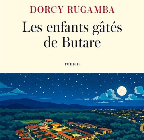 Les enfants gâtés de Butare – Dorcy Rugamba